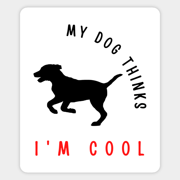 My dog thinks I'm cool funny design Magnet by Digital Mag Store